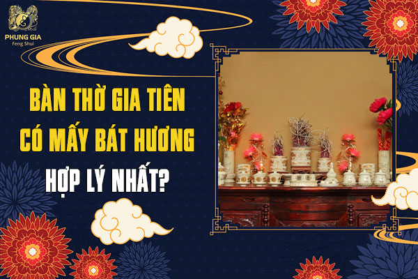 Ban Thờ Gia Tiên Có Mấy Bát Hương Thì Hợp Lý
