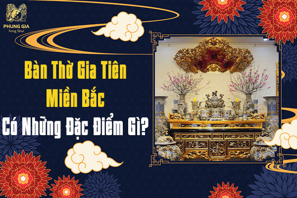 Ban Thờ Gia Tiên Miền Bắc Có Đặc Điểm Gì