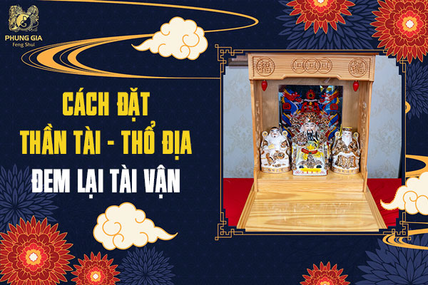 Cách Đặt Thần Tài Thổ Địa Đem Lại Tài Vận