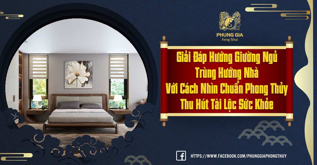 Giải Đáp Hướng Giường Ngủ Trùng Hướng Nhà Có Đem Lại Tài Lộc Và Cải Thiện Sức Khỏe