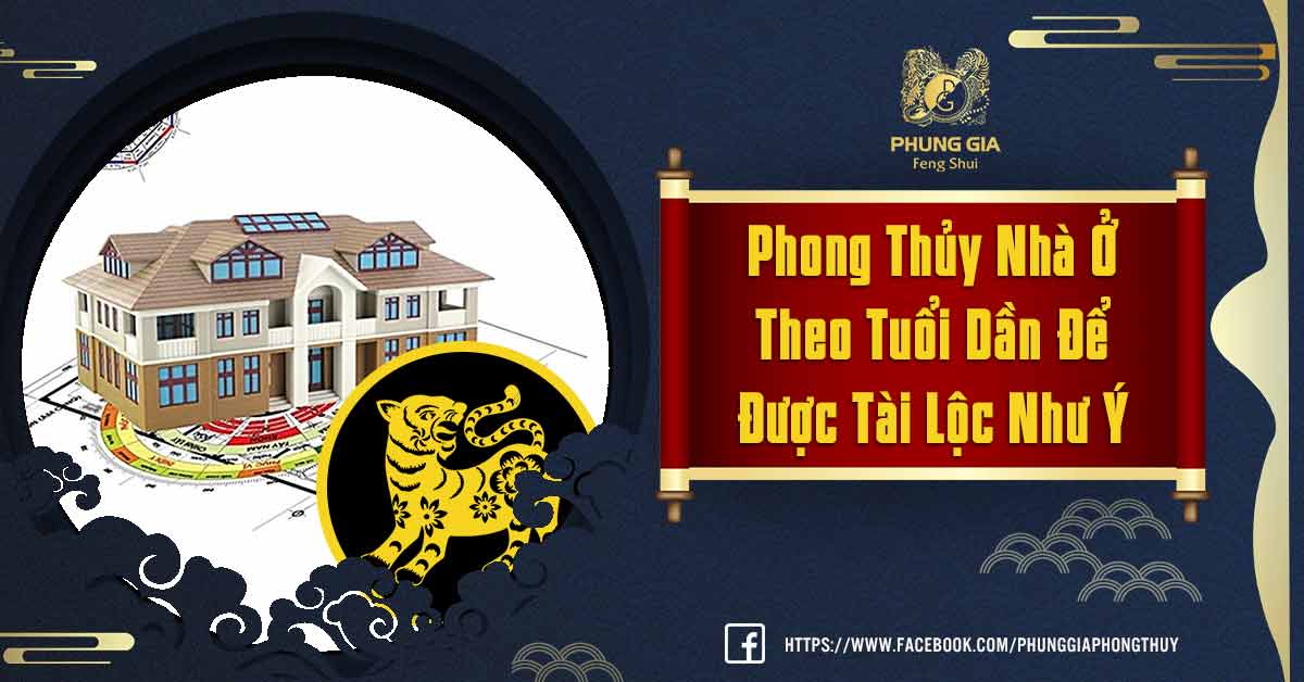 Phong Thủy Nhà Ở Theo Tuổi Dần Đem Lại Tài Lộc, Vượng Khí