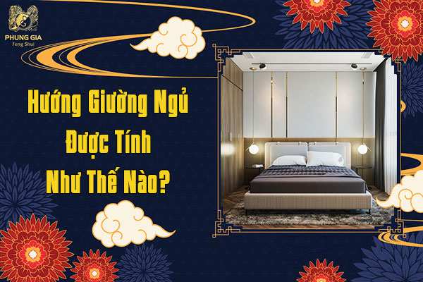 Hướng Giường Ngủ Được Tính Như Thế Nào