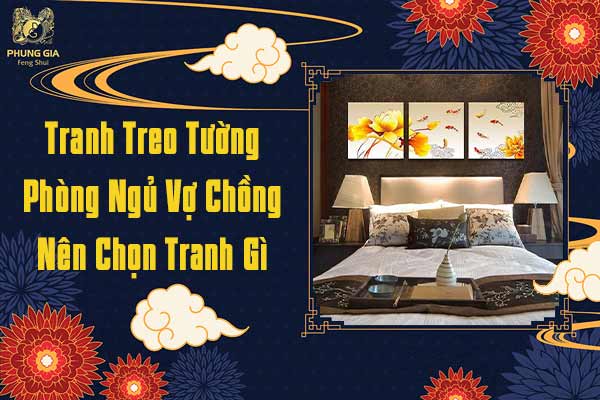 Tranh Treo Tường Phong Thủy Vợ Chồng Nên Chọn Tranh Gì