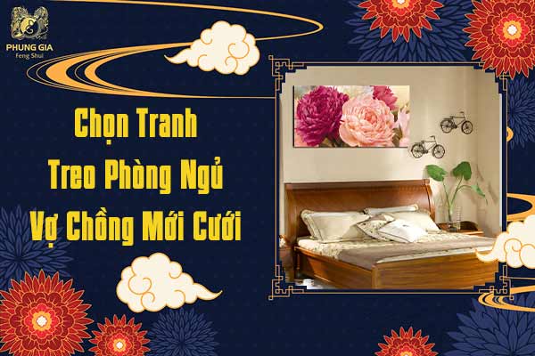 Chọn Tranh Treo Phong Thủy Vợ Chồng Mới Cưới