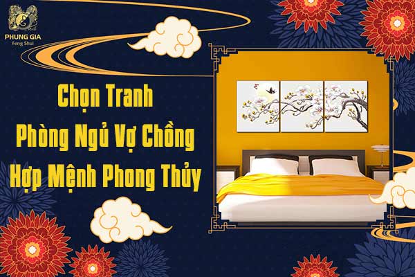 Chọn Tranh Phòng Ngủ Vợ Chồng Hợp Mệnh Phong Thủy