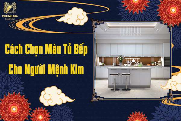 Cách Chọn Màu Tủ Bếp Cho Người Mệnh Kim