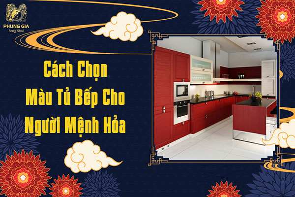 Cách Chọn Màu Tủ Bếp Cho Người Mệnh Hỏa