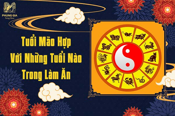 Tuổi Mão Hợp Với Những Tuổi Nào Trong Làm Ăn