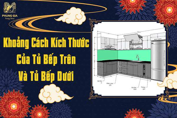 Khoảng Cách Kích Thước Tủ Bếp Trên Và Dưới