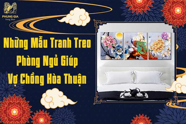 Những Mẫu Tranh Treo Phòng Ngủ Phong Thủy Giúp Vợ Chồng Hòa Thuận Hạnh Phúc