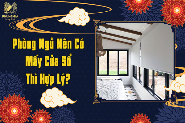 Phòng Ngủ Nên Có Mấy Cửa Sổ Thì Hợp Lý