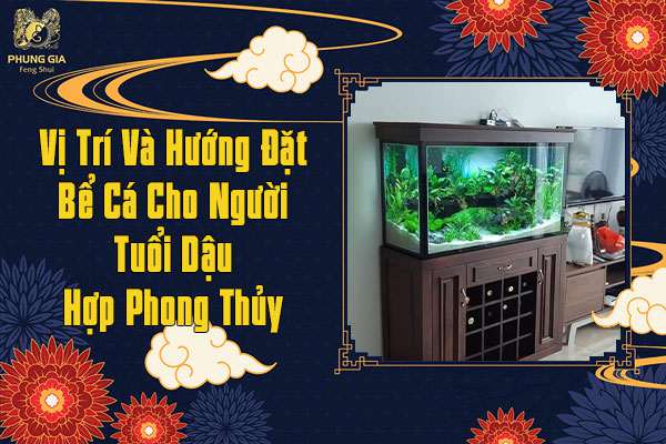 Vị Trí Và Hướng Đặt Bể Cá Cho Người Tuổi Dậu