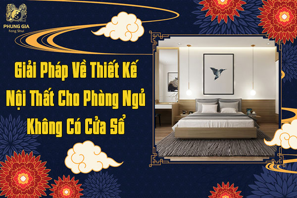 Giải Pháp Về Thiết Kế Nội Thất Cho Phòng Ngủ Không Có Cửa Sổ
