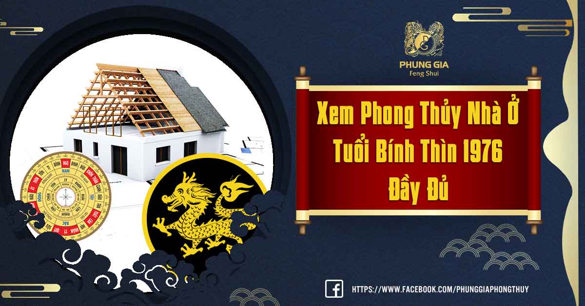 Xem Phong Thủy Nhà Ở Tuổi Bính Thìn Đầy Đủ