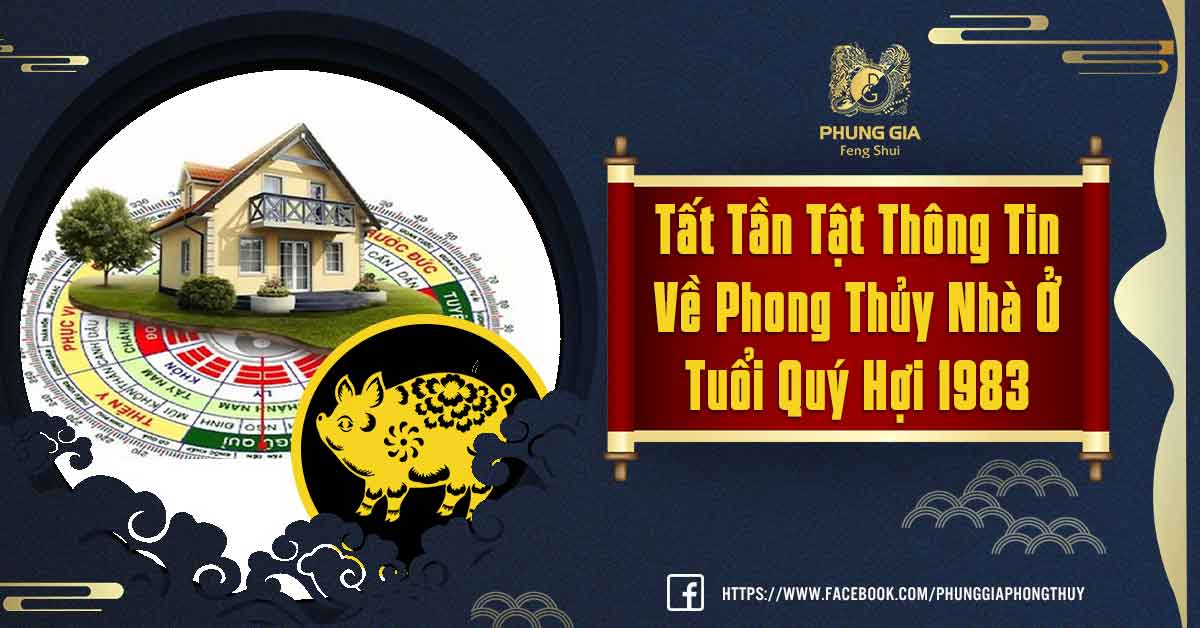 Phong Thủy Nhà Ở Tuổi Quý Hợi 1983