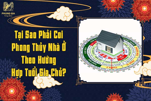 Tại Sao Phải Coi Phong Thủy Nhà Ở Theo Hướng Hợp Tuổi Gia Chủ
