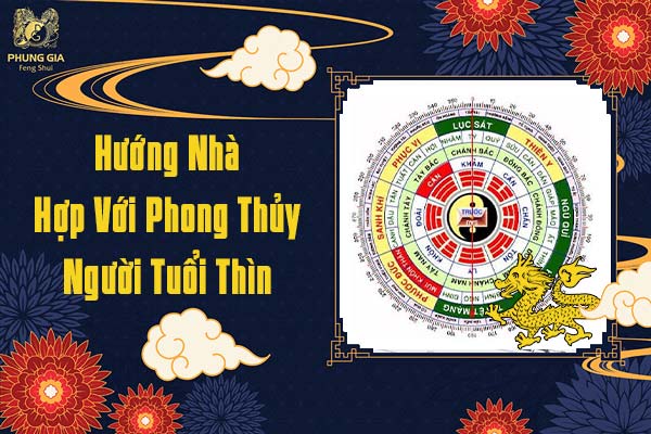 Hướng Nhà Hợp Phong Thủy Người Tuổi Thìn