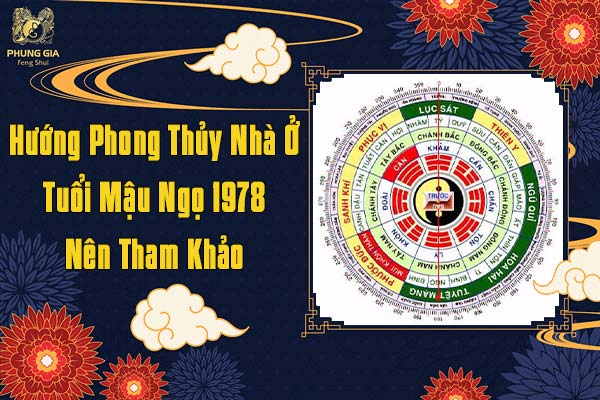 Hướng Phong Thủy Nhà Ở  Tuổi Mậu Ngọ 1978