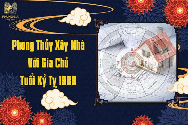 Phong Thủy Xây Nhà Với Gia Chủ Tuổi Kỷ Tỵ