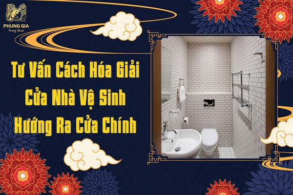 Hóa Giải Cửa Nhà Vệ Sinh Hướng Ra Cửa Chính