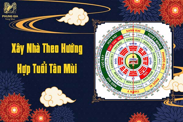 Xây Nhà Theo Hướng Hợp Tuổi Tân Mùi