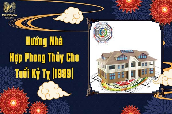 Hướng Nhà Hợp Phong Thủy Cho Tuổi Kỷ Tỵ