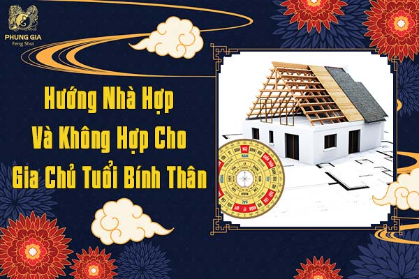 Hướng Nhà Hợp Và Không Hợp Cho Gia Chủ Tuổi Bính Thân