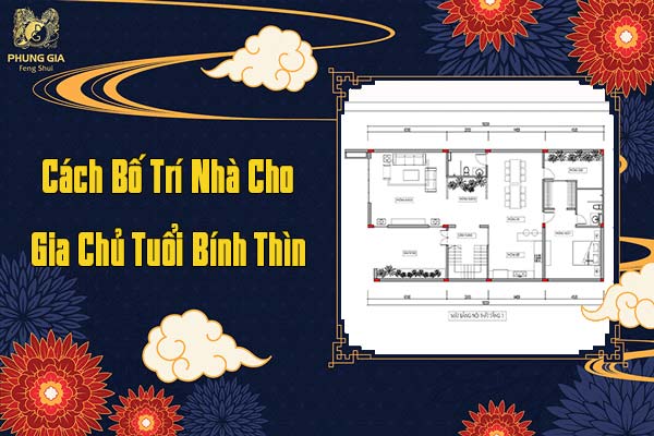Cách Bố Trí Nhà Cho Tuổi Bính Thìn