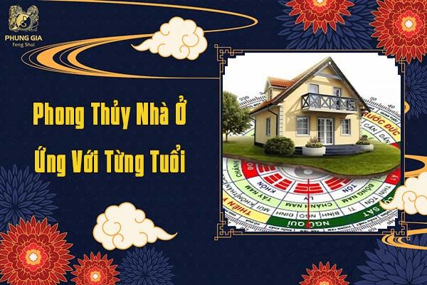 Phong Thủy Nhà Ở Ứng Với Từng Tuổi