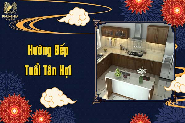 Hướng Bếp Tuổi Tân Hợi