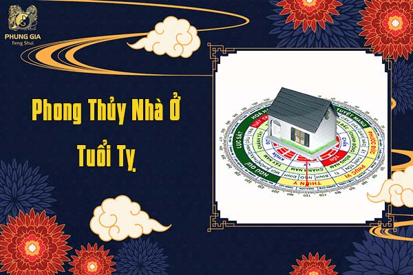 Phong Thủy Nhà Ở Tuổi Tỵ