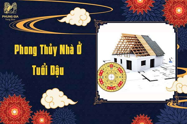 Phong Thủy Nhà Ở Tuổi Dậu