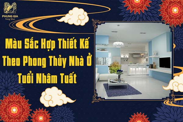 Màu Sắc Hợp Thiết Kế Theo Phong Thủy Nhà Ở Tuổi Nhâm Tuất