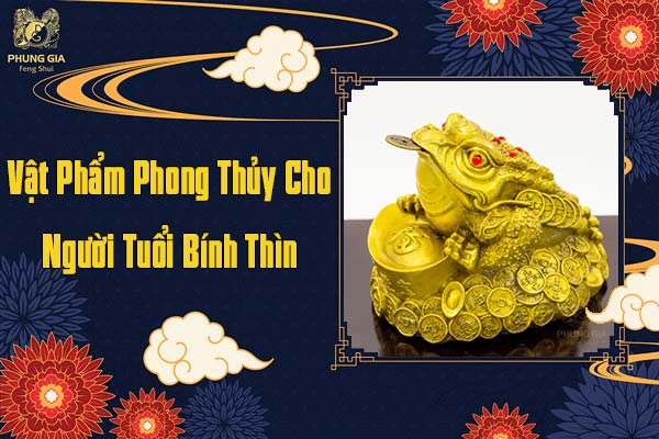 Vật Phẩm Phong Thủy Cho Người Tuổi Bính Thìn