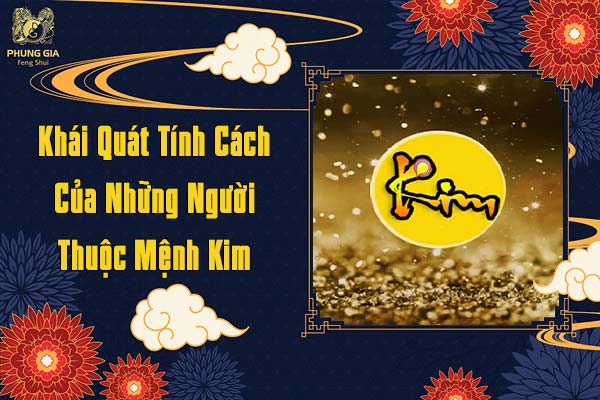 Khái Quát Tính Cách Cảu Những Người Thuộc Mệnh Kim