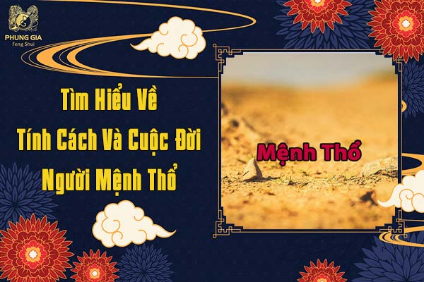 Tìm Hiểu Về Tính Cách Và Cuộc Đời Người Mệnh Thổ