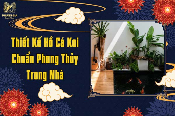 Thiết Kế Hồ Cá Koi Chuẩn Phong Thủy Trong Nhà