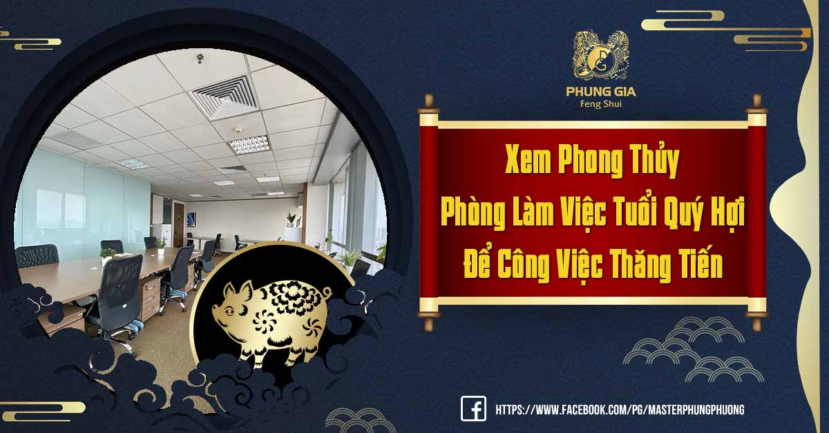 Phong Thủy Phòng Làm Việc Tuổi Quý Hợi
