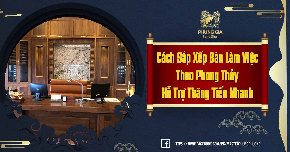 Sắp Xếp Bàn Làm Việc Theo Phong Thủy