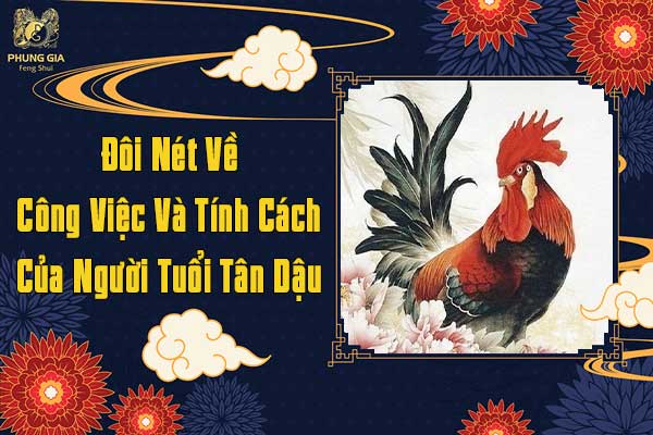 Đôi Nét Về Công Việc Và Tính Cách Của Người Tuổi Tân Dậu