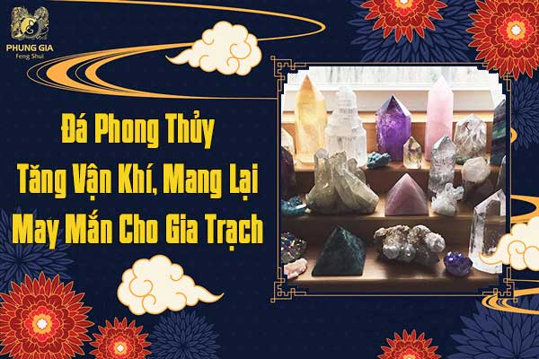 Đá Phong Thủy Tăng Vận Khí Mang Lại May Mắn Cho Gia Trạch