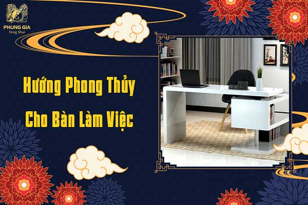 Hướng Phong Thủy Cho Bàn Làm Việc