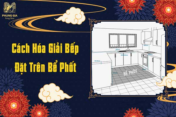 Cách Hóa Giải Bếp Đặt Trên Bể Phốt