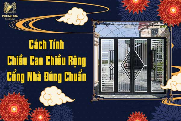 Cách Tính Chiều Cao Chiều Rộng Cổng Nhà Đúng Chuẩn