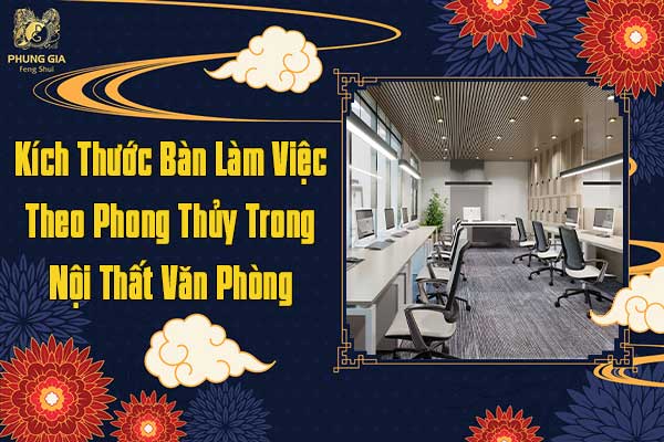 Kích Thước Bàn Làm Việc Theo Phong Thủy Trong Nội Thất Văn Phòng