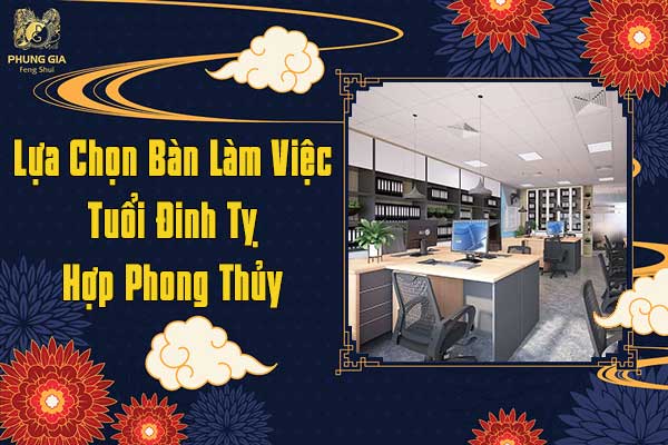 Lựa Chọn Bàn Làm Việc Tuổi Đinh Tỵ Hợp Phong Thủy