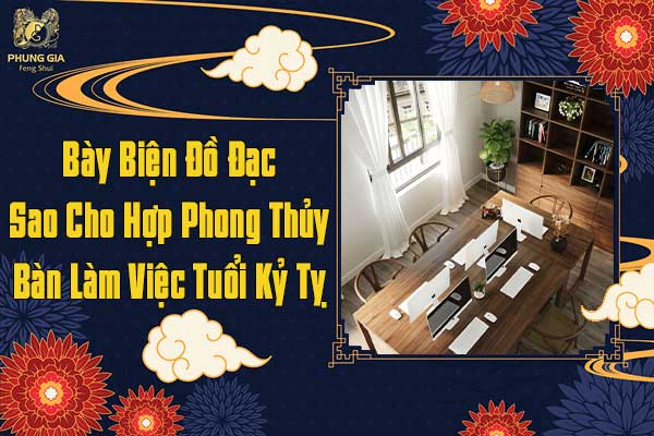 Bày Biện Đồ Đạc Sao Cho Hợp Phong Thủy Bàn Làm Việc Tuổi Kỷ Tỵ