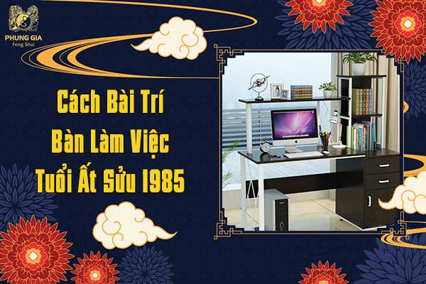 Cách Bài Trí Bàn Làm Việc Tuổi Ất Sửu