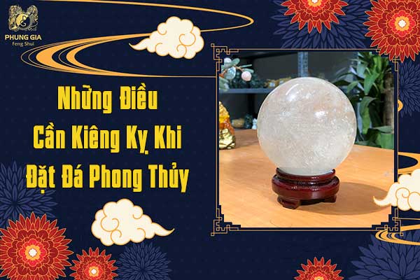 Những Điều Cần Kiêng Kỵ KHi Đặt Đá Phong Thủy