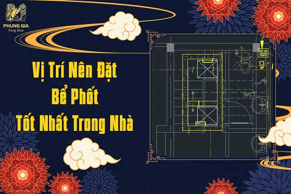 Vị Trí Nên Đặt Bể Phốt Tốt Nhất Trong Nhà